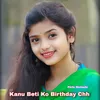 About Kanu Beti Ko Birthday Chh Song